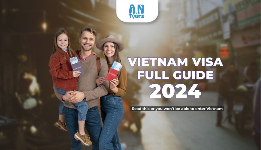 Vietnam Visa Guide 2024 - Must read for your Vietnam trip