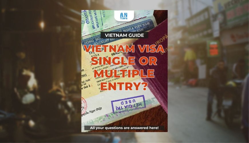 Vietnam visa multiple entry or single - All anwers are here